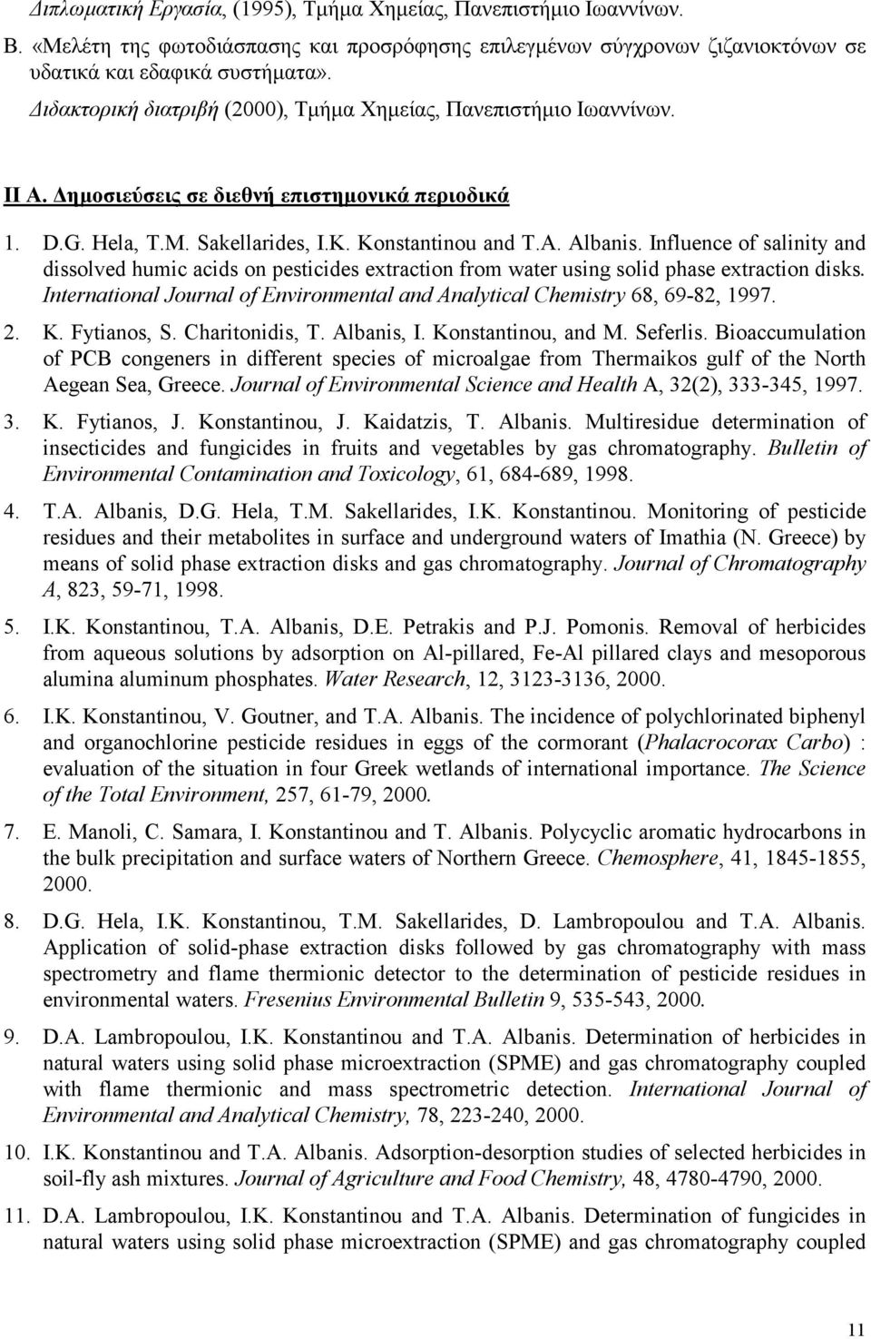Influence of salinity and dissolved humic acids on pesticides extraction from water using solid phase extraction disks. Ιnternational Journal of Environmental and Analytical Chemistry 68, 69-82, 1997.