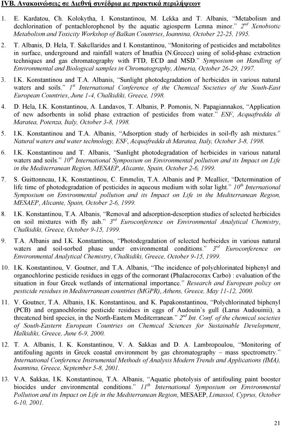 2. T. Albanis, D. Hela, T. Sakellarides and I. Konstantinou, Monitoring of pesticides and metabolites in surface, underground and rainfall waters of Imathia (N.