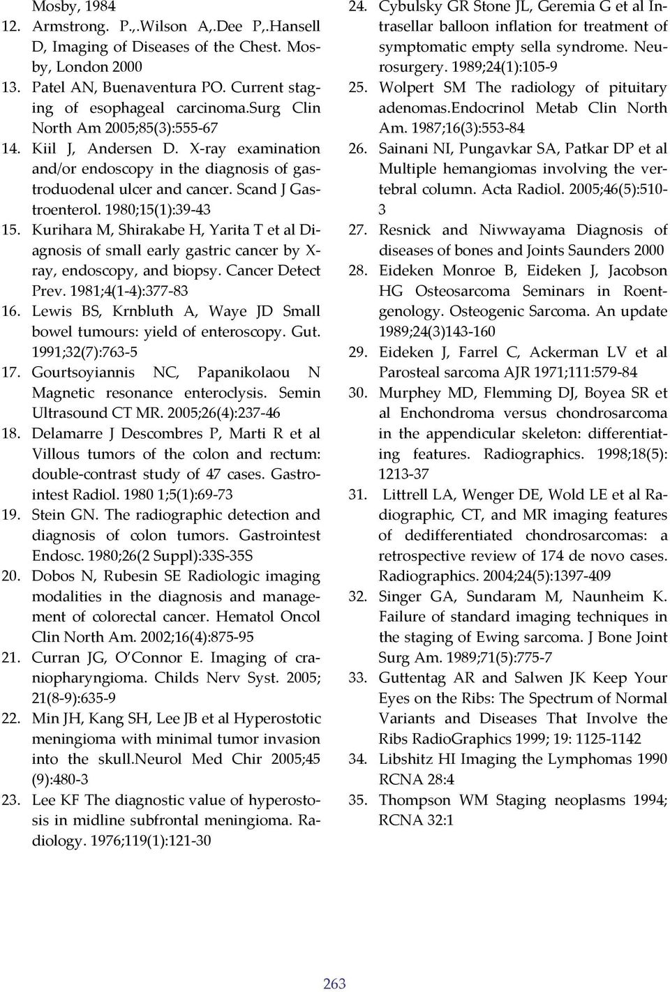 Kurihara M, Shirakabe H, Yarita T et al Diagnosis of small early gastric cancer by X ray, endoscopy, and biopsy. Cancer Detect Prev. 1981;4(1 4):377 83 16.