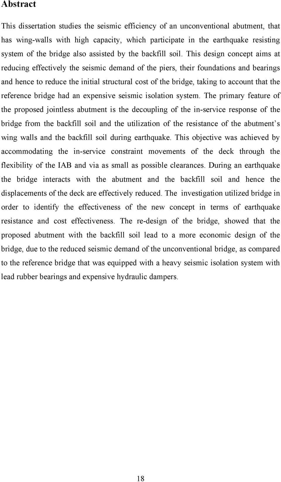 This design concept aims at reducing effectively the seismic demand of the piers, their foundations and bearings and hence to reduce the initial structural cost of the bridge, taking to account that