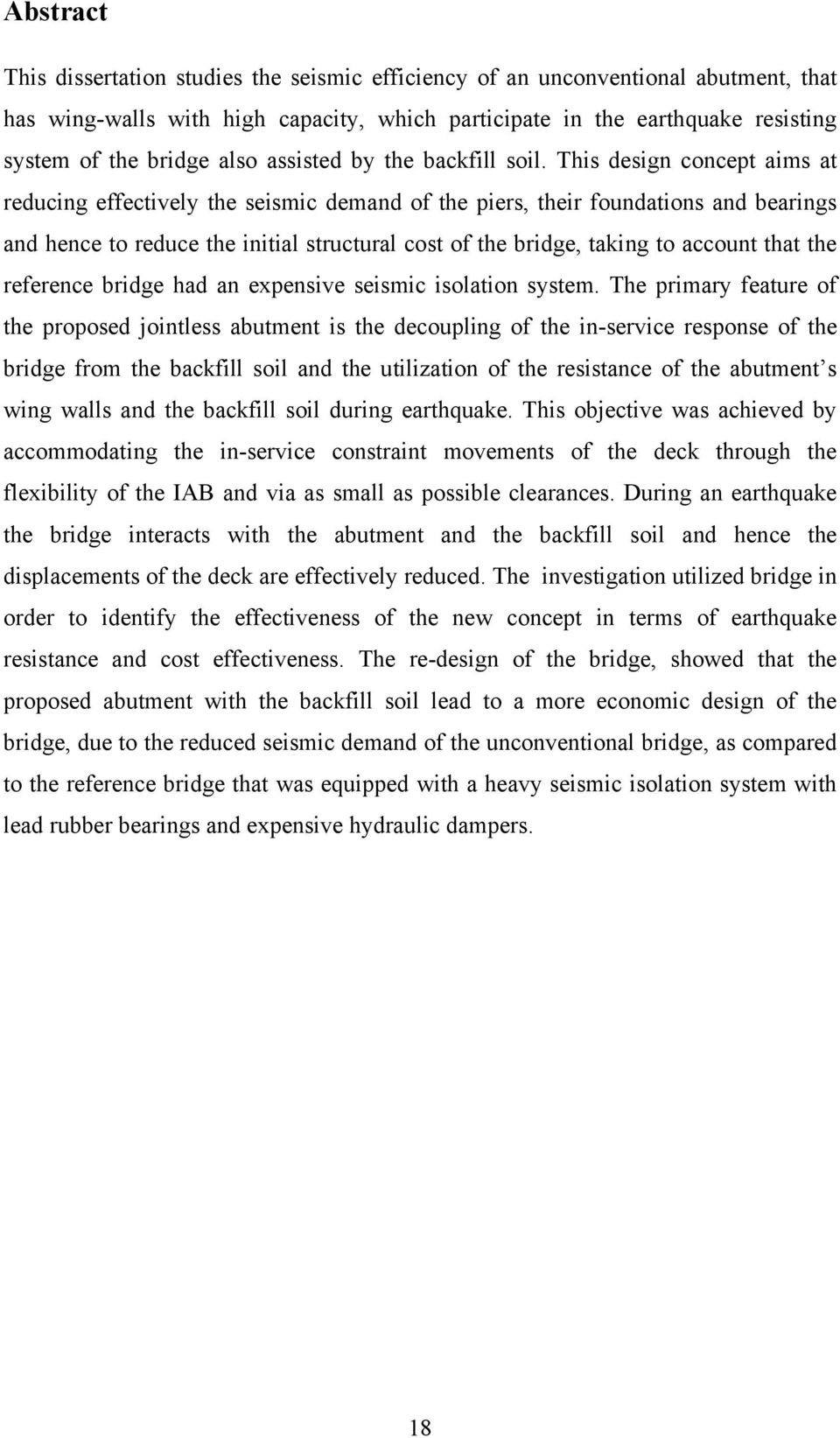 This design concept aims at reducing effectively the seismic demand of the piers, their foundations and bearings and hence to reduce the initial structural cost of the bridge, taking to account that