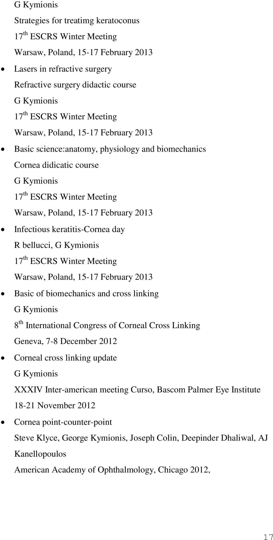 Infectious keratitis-cornea day R bellucci, G Kymionis 17 th ESCRS Winter Meeting Warsaw, Poland, 15-17 February 2013 Basic of biomechanics and cross linking G Kymionis 8 th International Congress of