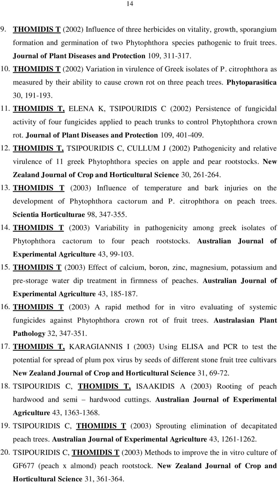 citrophthora as measured by their ability to cause crown rot on three peach trees. Phytoparasitica 30, 191-193. 11.