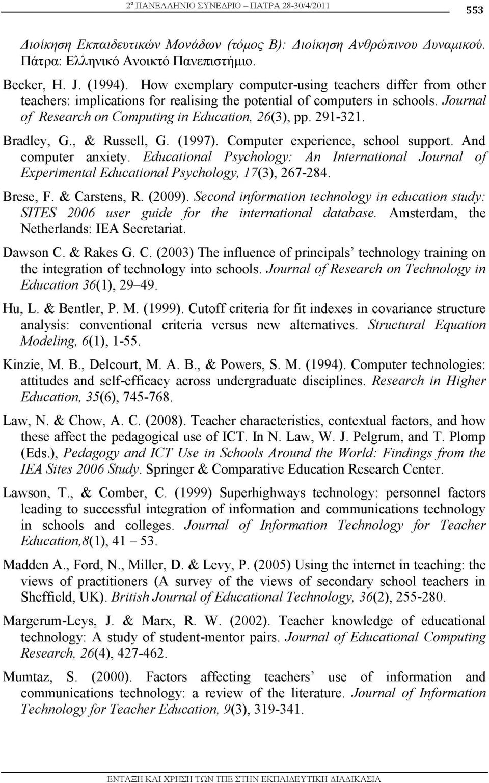 Bradley, G., & Russell, G. (1997). Computer experience, school support. And computer anxiety. Educational Psychology: An International Journal o f Experimental Educational Psychology, 17(3), 267-284.