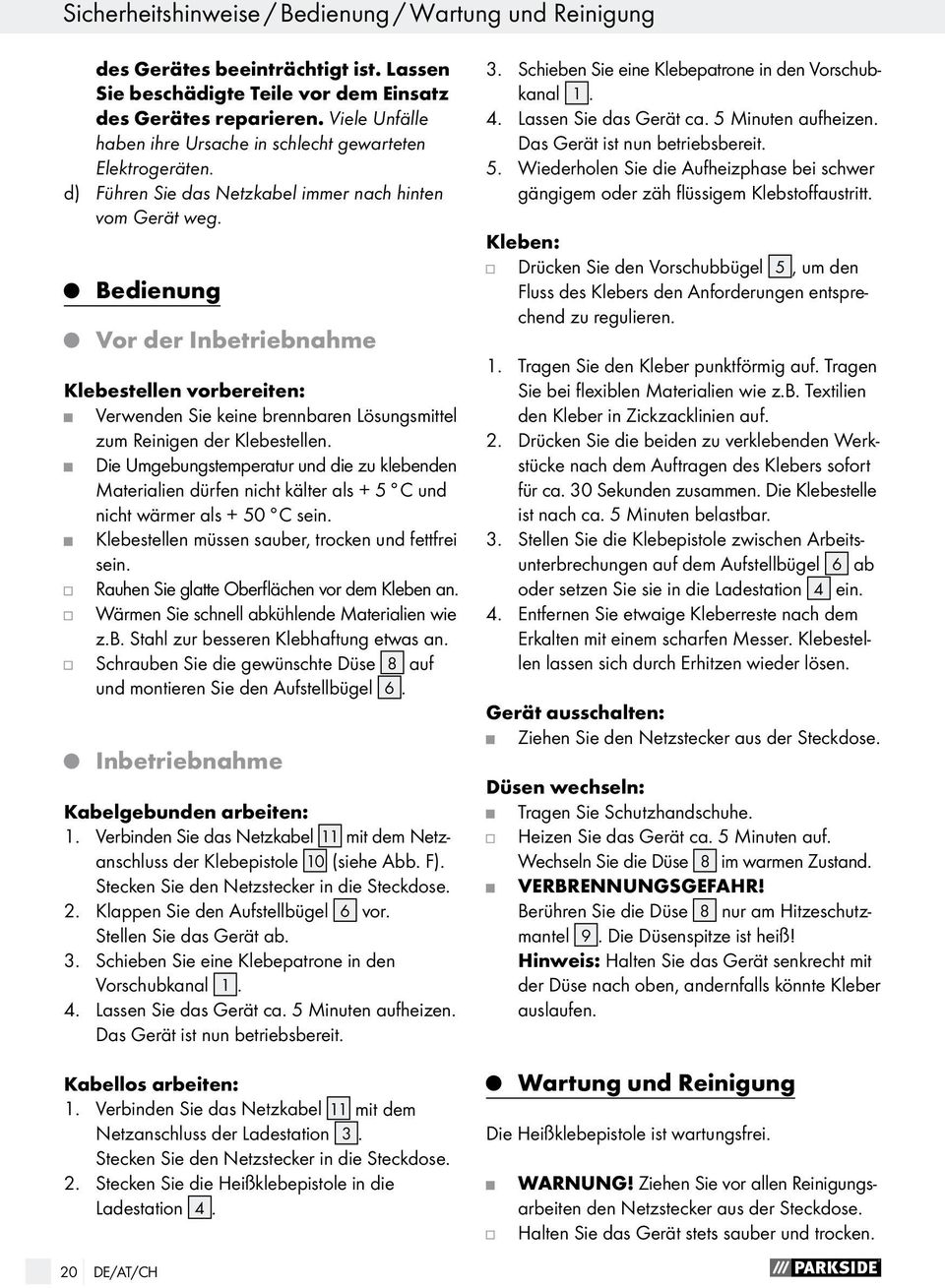 Bedienung Vor der Inbetriebnahme Klebestellen vorbereiten: Verwenden Sie keine brennbaren Lösungsmittel zum Reinigen der Klebestellen.