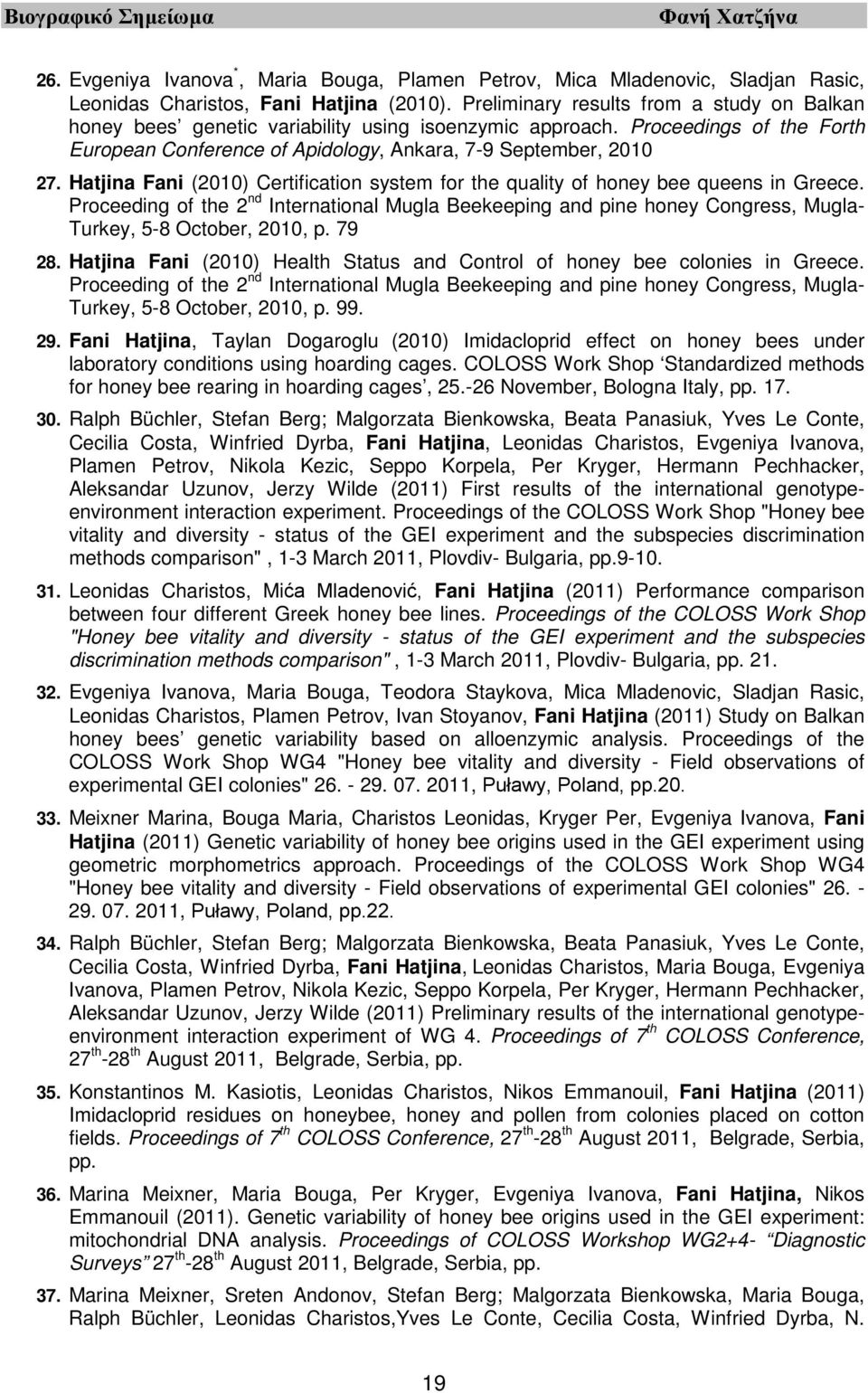 Hatjina Fani (2010) Certification system for the quality of honey bee queens in Greece.
