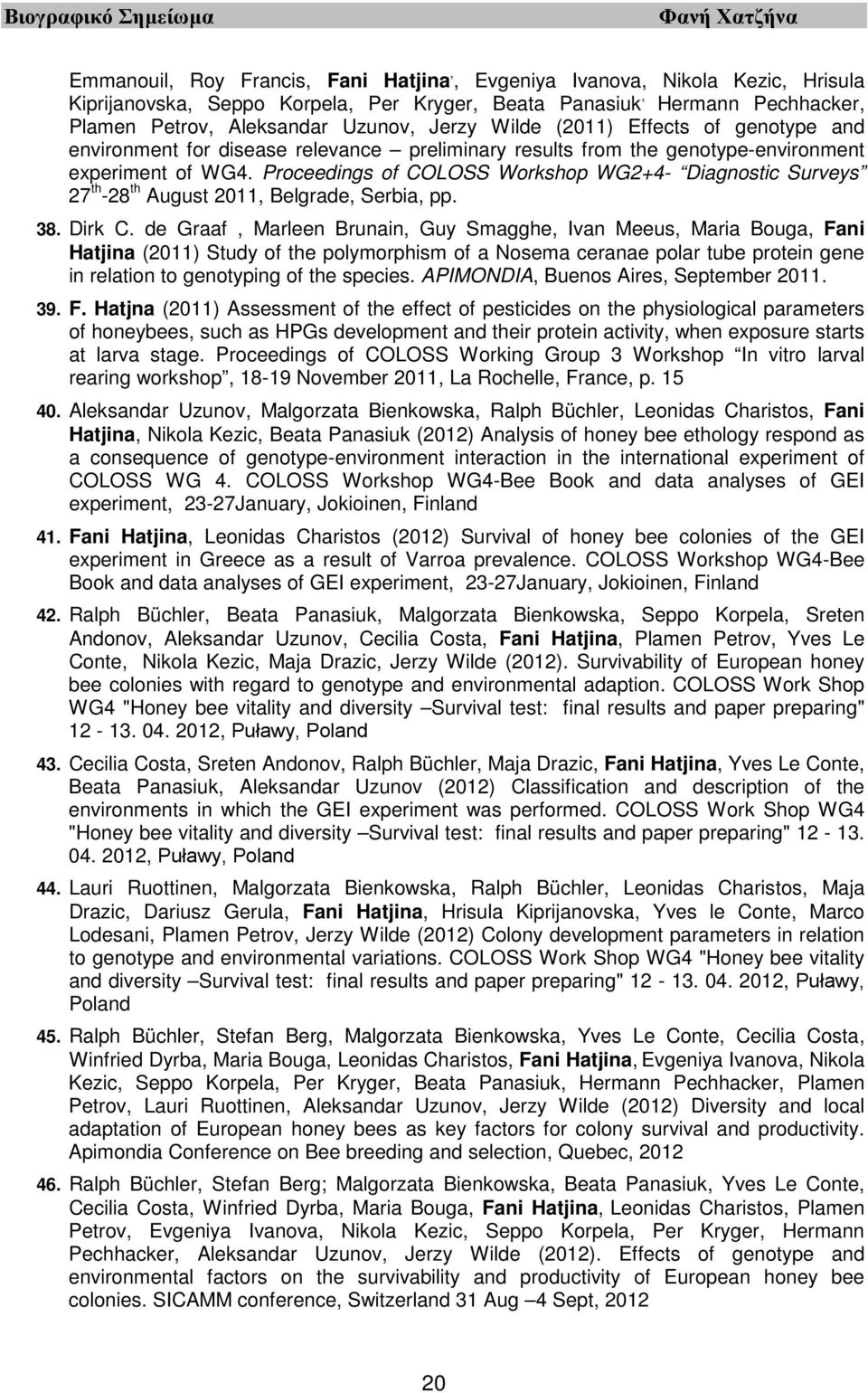 Proceedings of COLOSS Workshop WG2+4- Diagnostic Surveys 27 th -28 th August 2011, Belgrade, Serbia, pp. 38. Dirk C.
