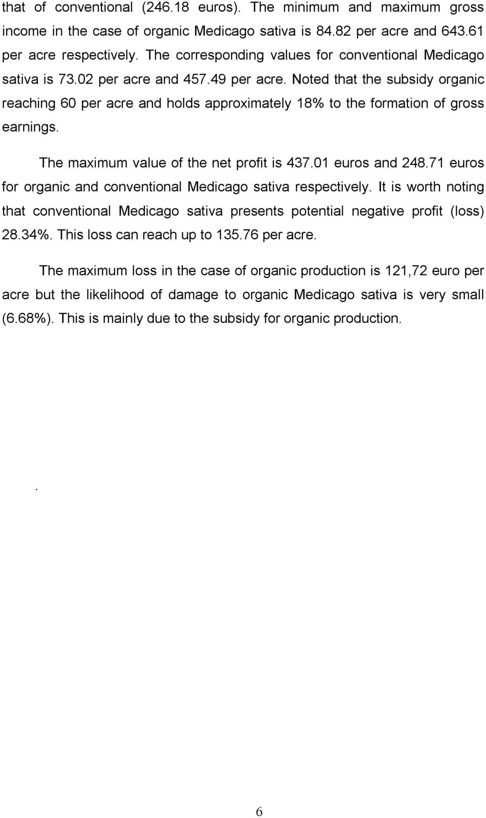 Noted that the subsidy organic reaching 60 per acre and holds approximately 18% to the formation of gross earnings. The maximum value of the net profit is 437.01 euros and 248.