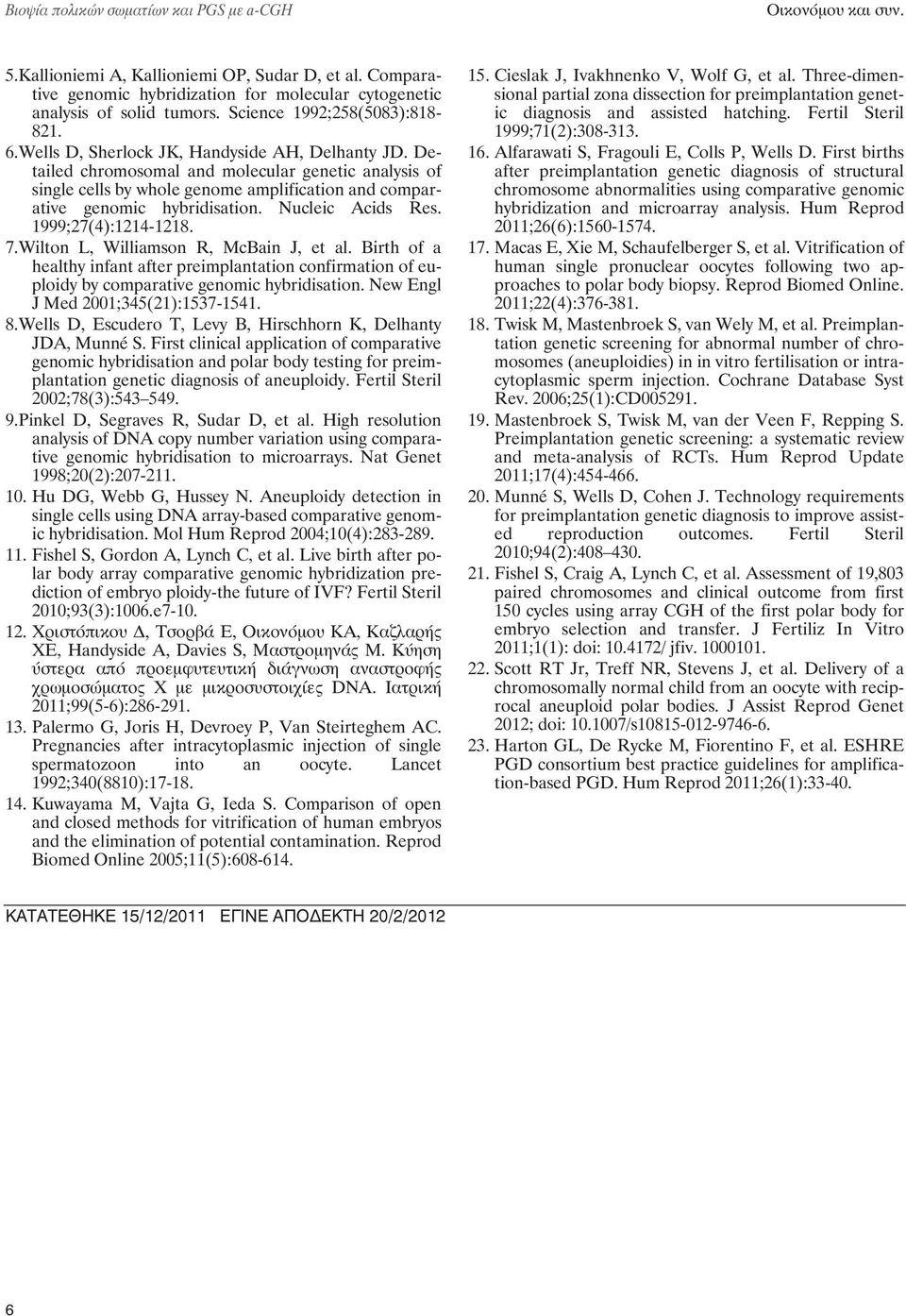 Detailed chromosomal and molecular genetic analysis of single cells by whole genome amplification and comparative genomic hybridisation. Nucleic Acids Res. 1999;27(4):1214-1218. 7.