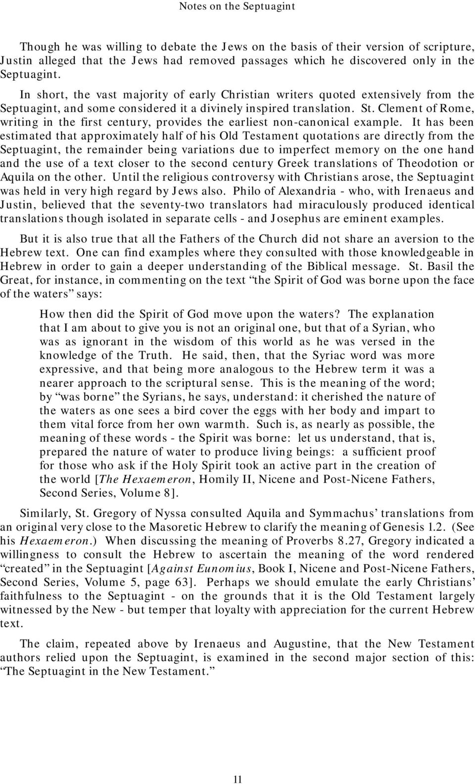 Clement of Rome, writing in the first century, provides the earliest non-canonical example.