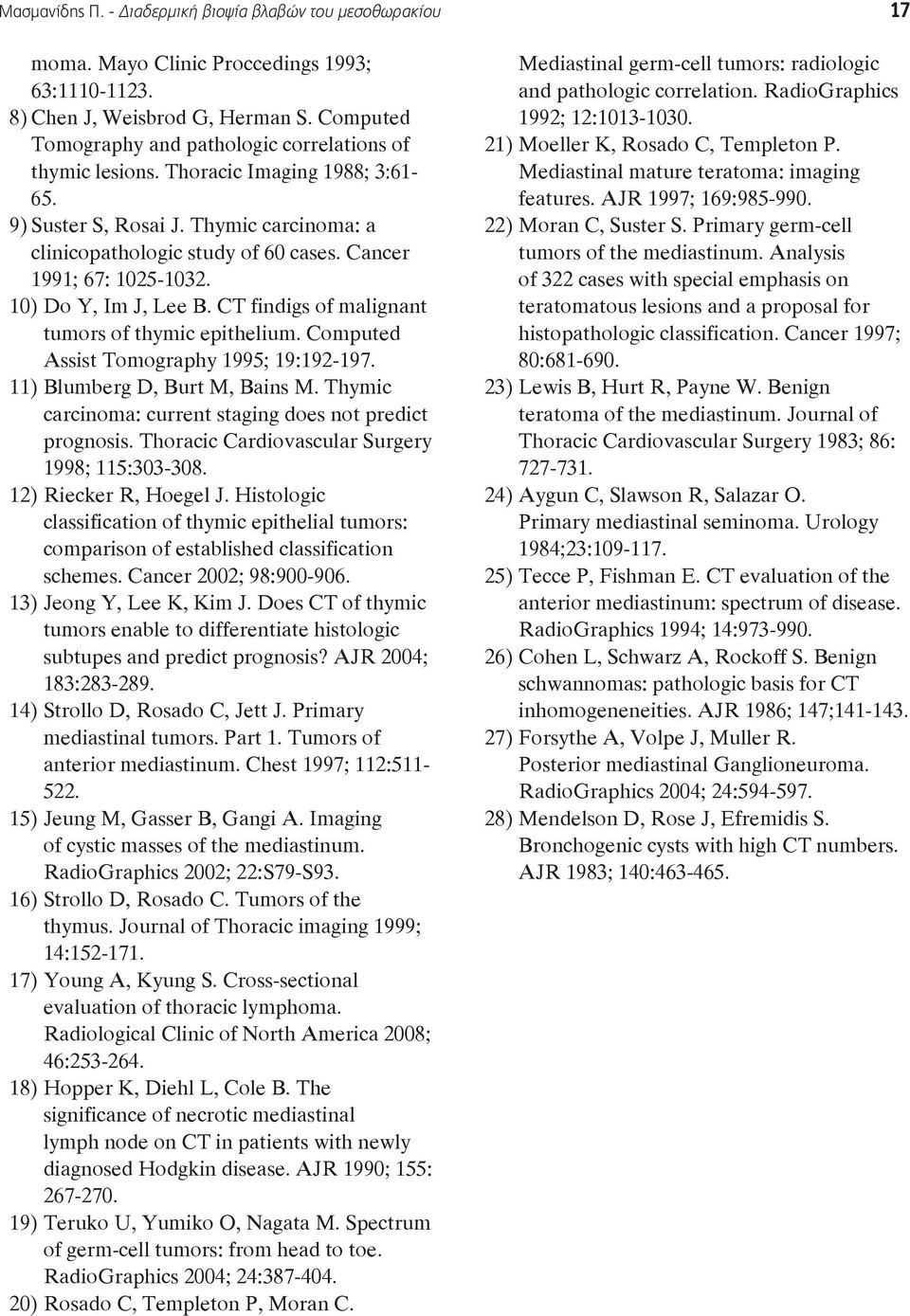 Com Assist Tomography 1995; 19: 192-197. 11) Blumb D, Burt M, Bains M. Thymic carcinom : c staging not ct prognosis. Thoracic Cardiovascular S 1998; 115: 303-308. 12) c R, J.