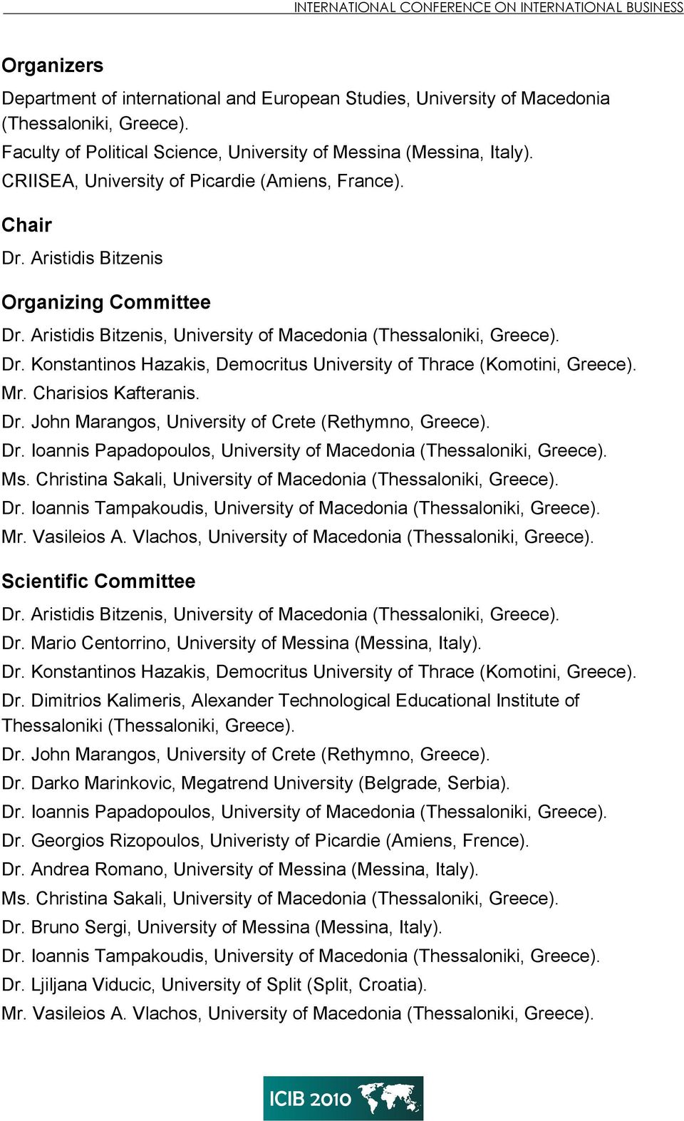 Aristidis Bitzenis, University of Macedonia (Thessaloniki, Greece). Dr. Konstantinos Hazakis, Democritus University of Thrace (Komotini, Greece). Mr. Charisios Kafteranis. Dr. John Marangos, University of Crete (Rethymno, Greece).