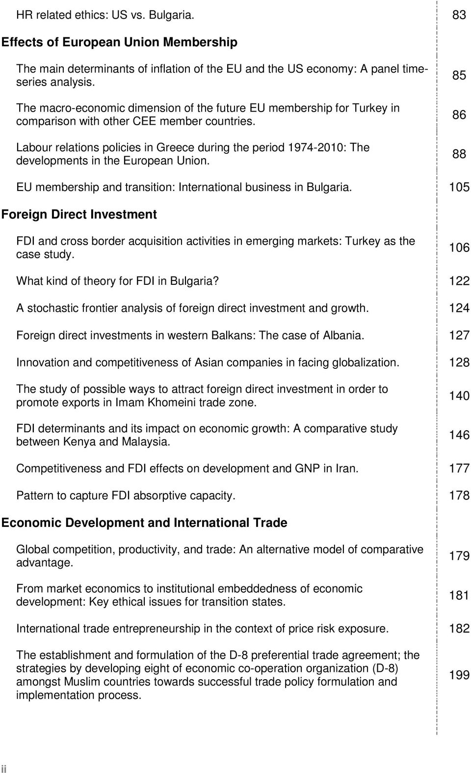 Labour relations policies in Greece during the period 1974-2010: The developments in the European Union. 85 86 88 EU membership and transition: International business in Bulgaria.