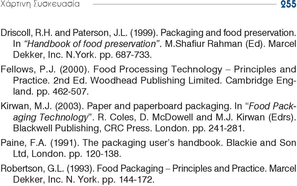 Paper and paperboard packaging. In Food Packaging Technology. R. Coles, D. McDowell and M.J. Kirwan (Edrs). Blackwell Publishing, CRC Press. London. pp. 241-281. Paine, F.A.