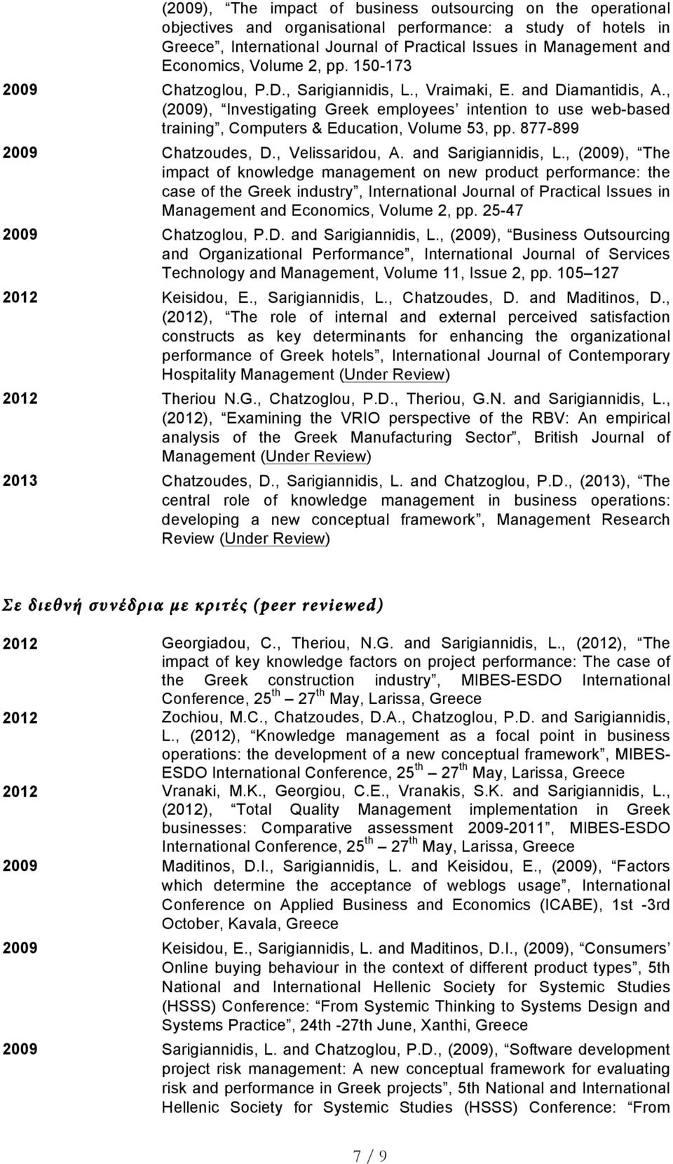 , (2009), Investigating Greek employees intention to use web-based training, Computers & Education, Volume 53, pp. 877-899 2009 Chatzoudes, D., Velissaridou, A. and Sarigiannidis, L.