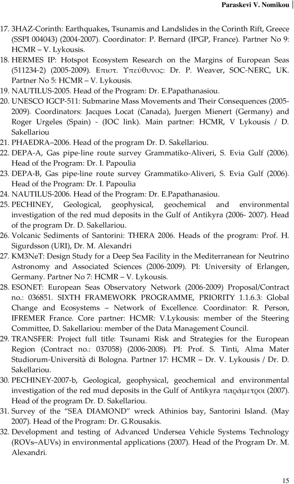 Head of the Program: Dr. E.Papathanasiou. 20. UNESCO IGCP-511: Submarine Mass Movements and Their Consequences (2005-2009).