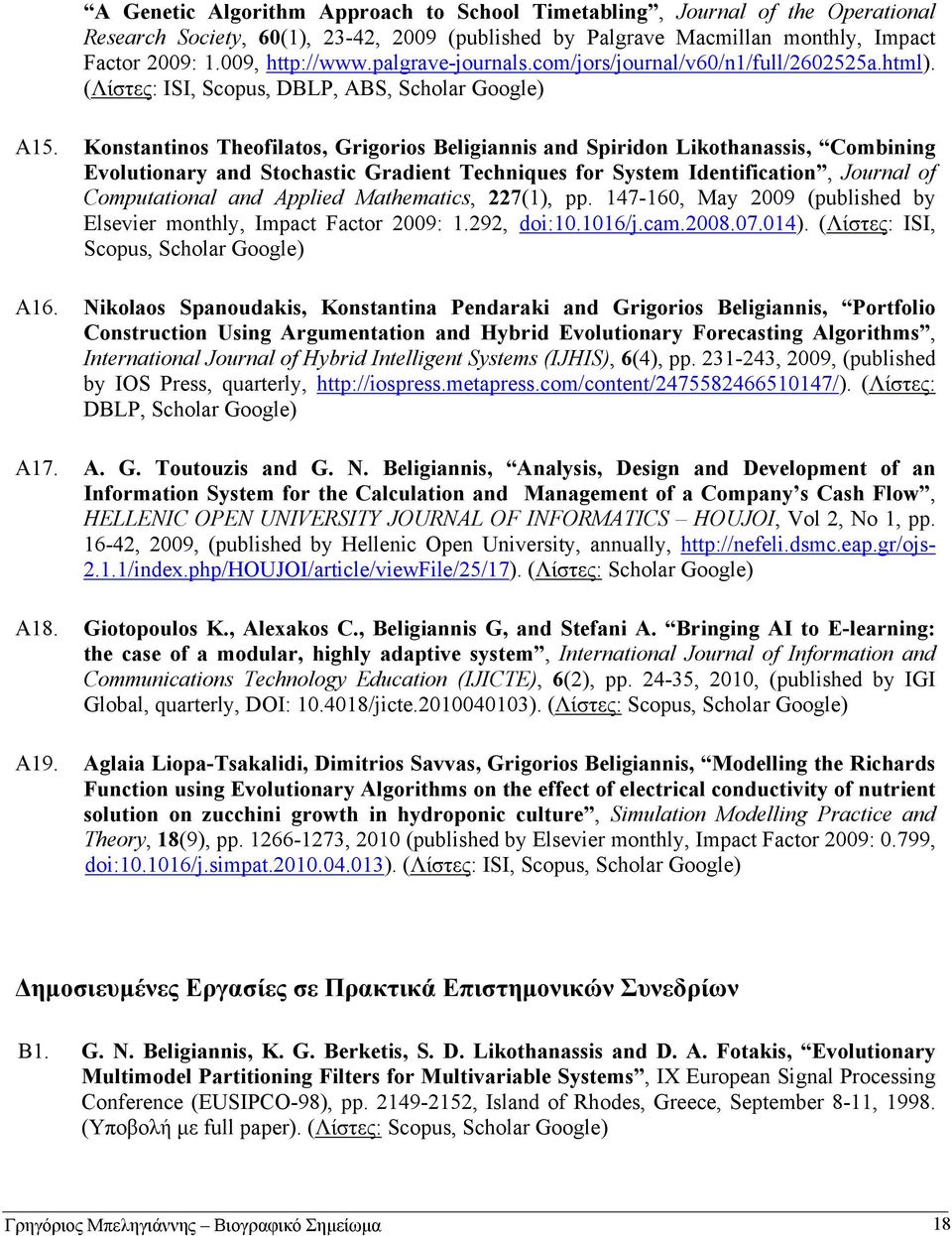 Konstantinos Theofilatos, Grigorios Beligiannis and Spiridon Likothanassis, Combining Evolutionary and Stochastic Gradient Techniques for System Identification, Journal of Computational and Applied