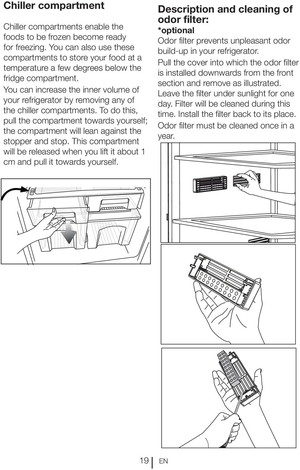 You can increase the inner volume of your refrigerator by removing any of the chiller compartments.