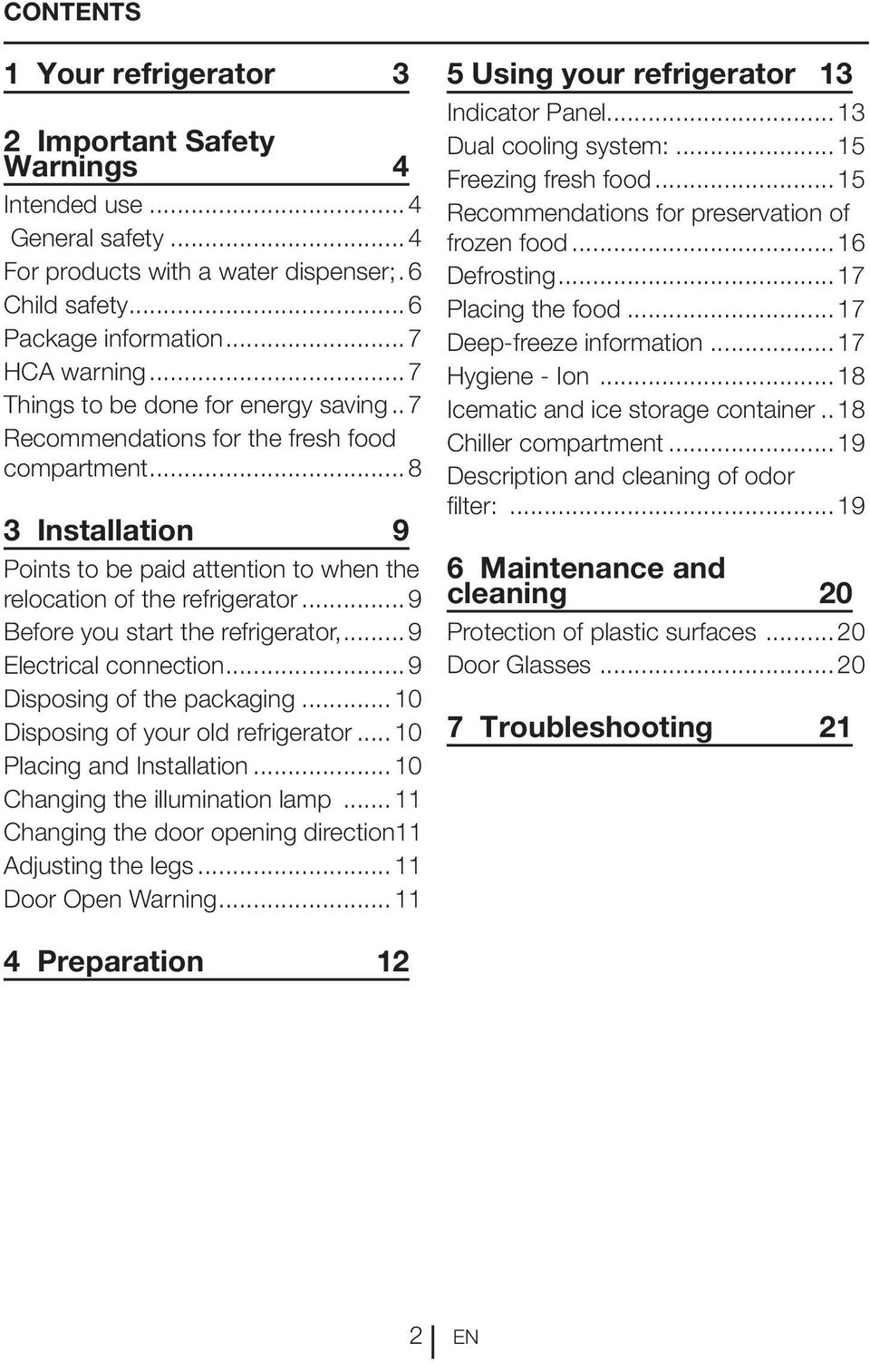 ..9 Before you start the refrigerator,...9 Electrical connection...9 Disposing of the packaging...10 Disposing of your old refrigerator... 10 Placing and Installation.