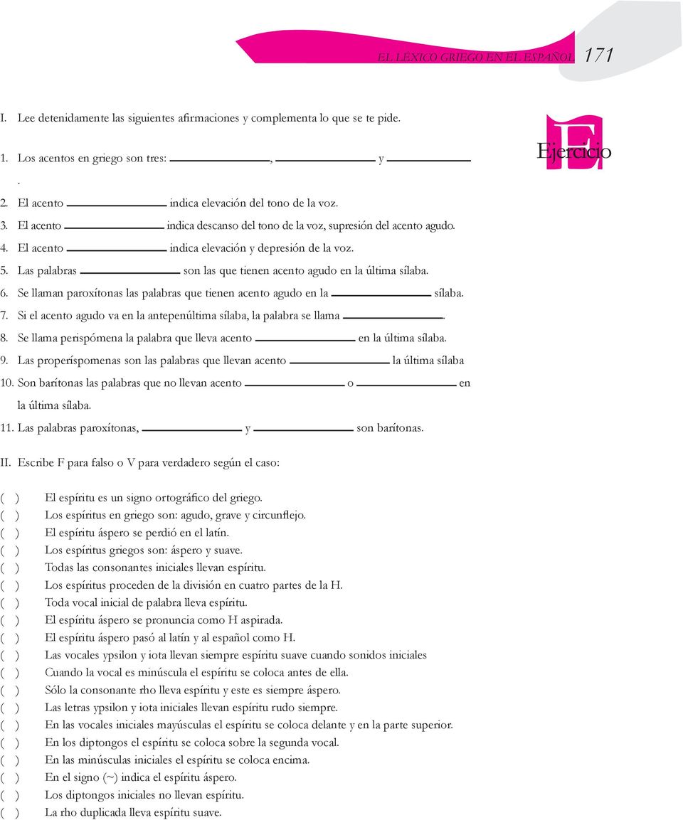 Las palabras son las que tienen acento agudo en la última sílaba. 6. Se llaman paroxítonas las palabras que tienen acento agudo en la sílaba. 7.