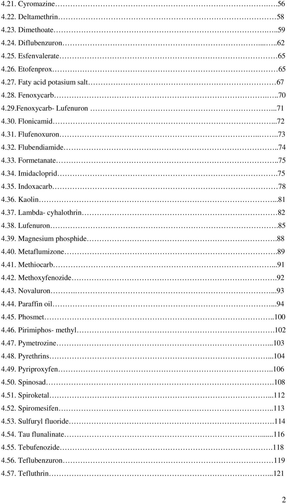 Lambda- cyhalothrin 82 4.38. Lufenuron.85 4.39. Magnesium phosphide.88 4.40. Metaflumizone.89 4.41. Methiocarb...91 4.42. Methoxyfenozide.92 4.43. Novaluron....93 4.44. Paraffin oil...94 4.45.