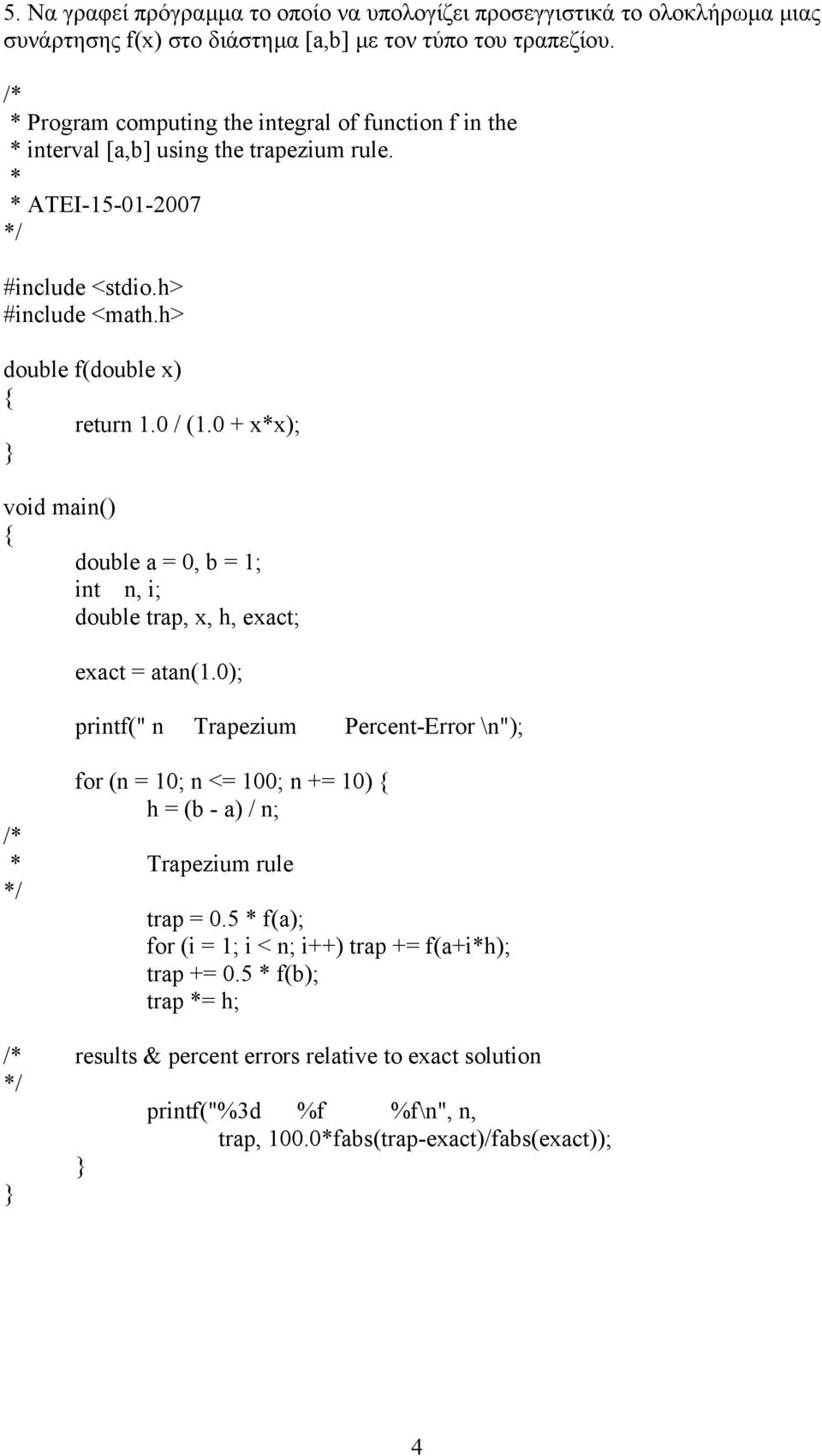 0 + x*x); void main() double a = 0, b = 1; int n, i; double trap, x, h, exact; exact = atan(1.