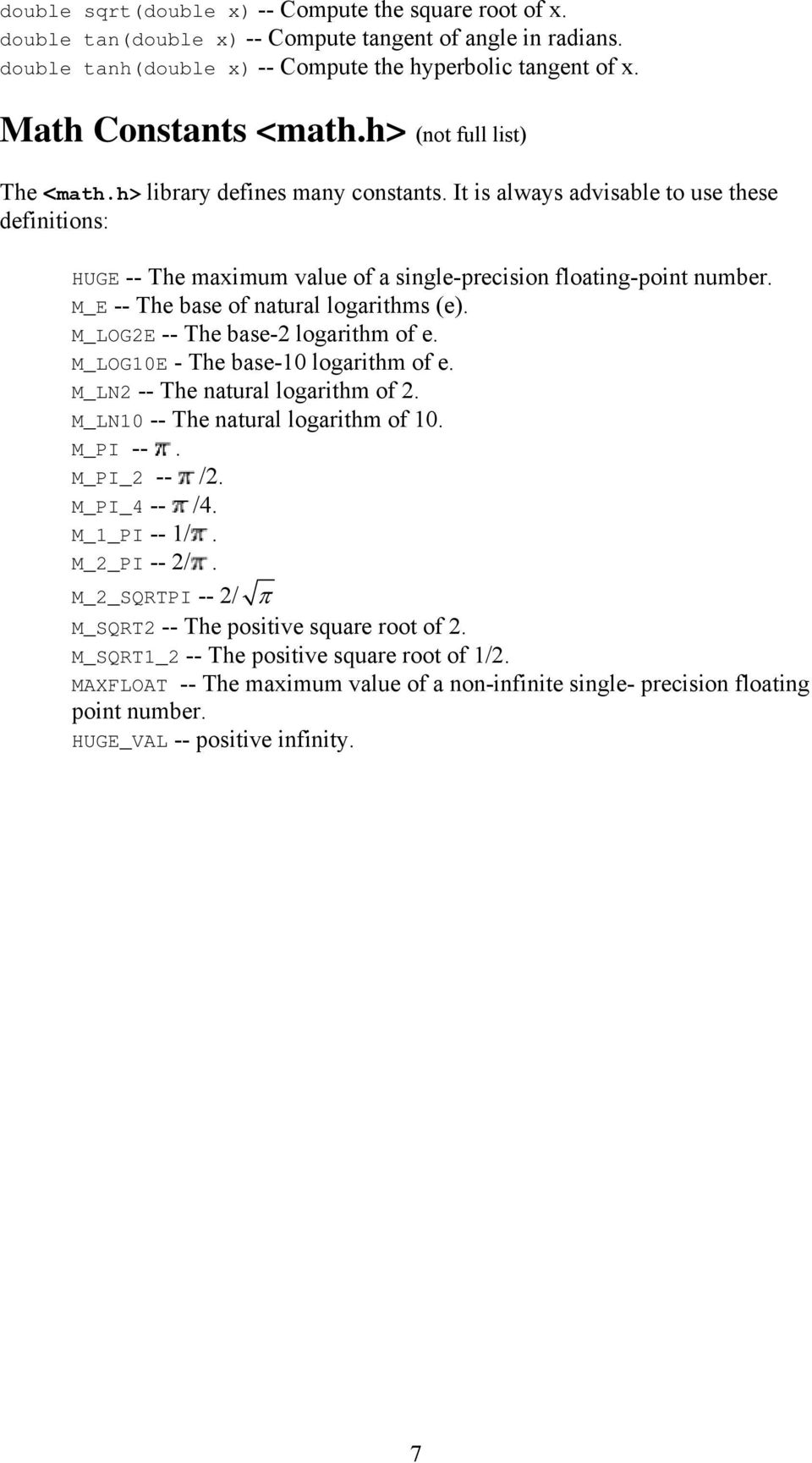 M_E -- The base of natural logarithms (e). M_LOG2E -- The base-2 logarithm of e. M_LOG10E - The base-10 logarithm of e. M_LN2 -- The natural logarithm of 2. M_LN10 -- The natural logarithm of 10.