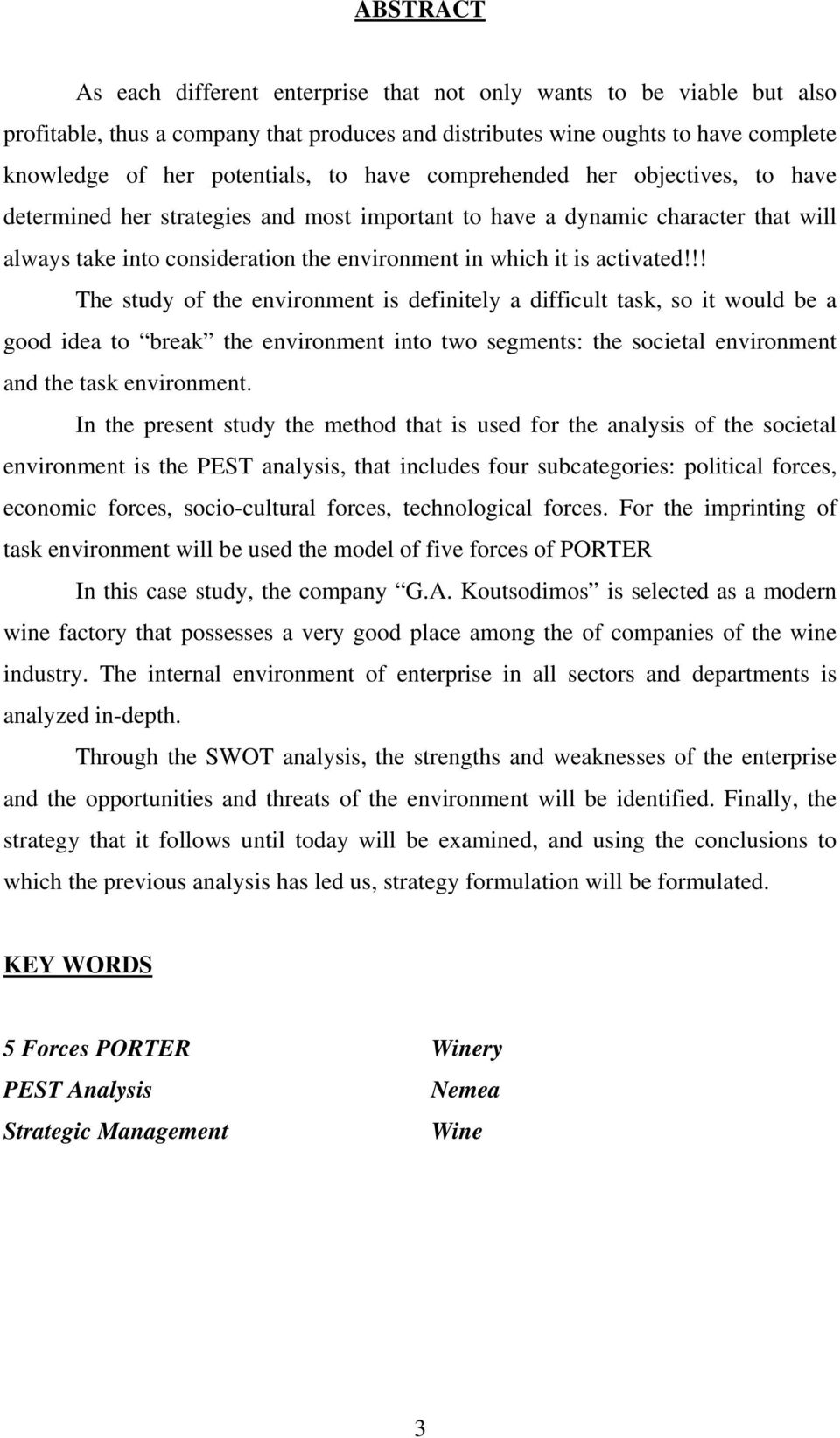 !! The study of the environment is definitely a difficult task, so it would be a good idea to break the environment into two segments: the societal environment and the task environment.