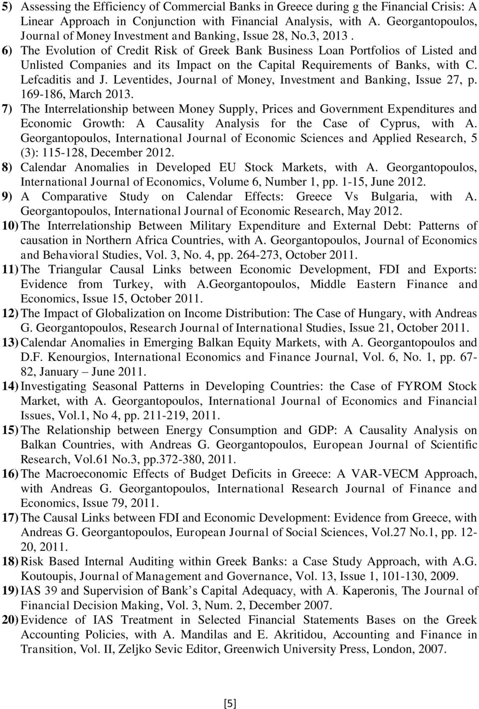 6) The Evolution of Credit Risk of Greek Bank Business Loan Portfolios of Listed and Unlisted Companies and its Impact on the Capital Requirements of Banks, with C. Lefcaditis and J.