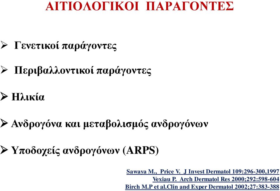 Sawaya M., Price V. J Invest Dermatol 109:296-300,1997 Vexiau P.