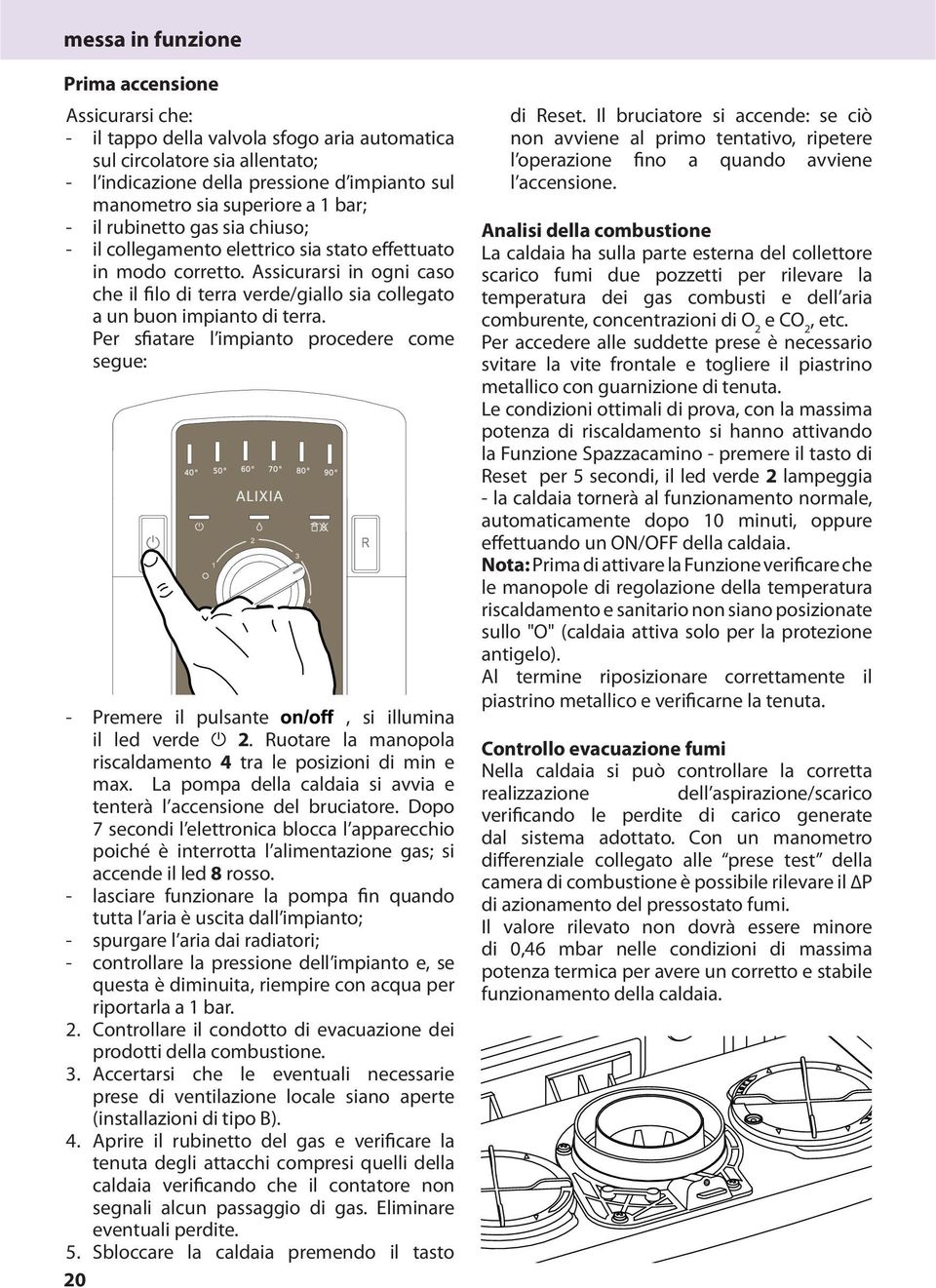 Assicurarsi in ogni caso che il filo di terra verde/giallo sia collegato a un buon impianto di terra. Per sfiatare l impianto procedere come segue: - Premere il pulsante, si illumina il led verde 2.