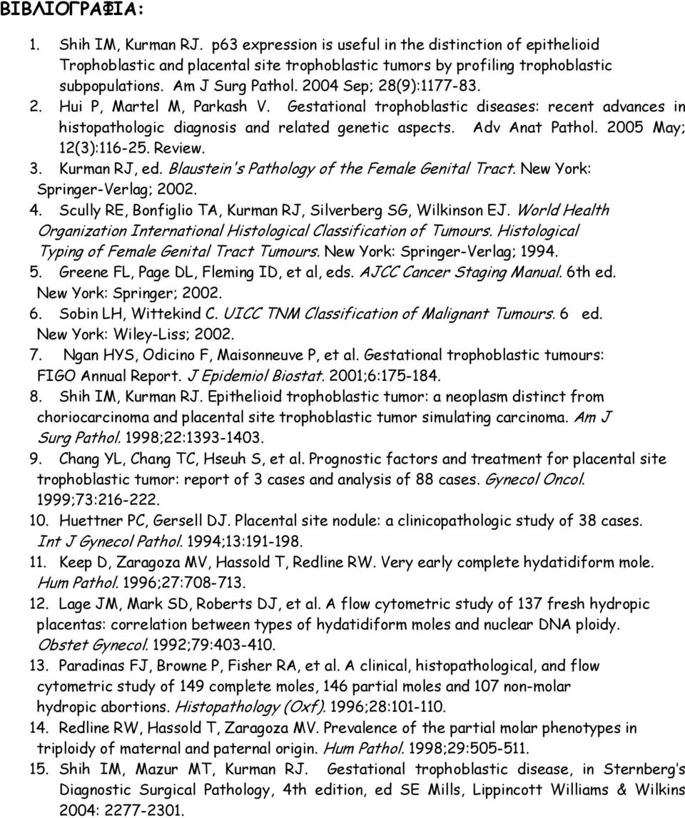 2005 May; 12(3):116-25. Review. 3. Kurman RJ, ed. Blaustein's Pathology of the Female Genital Tract. New York: Springer-Verlag; 2002. 4.