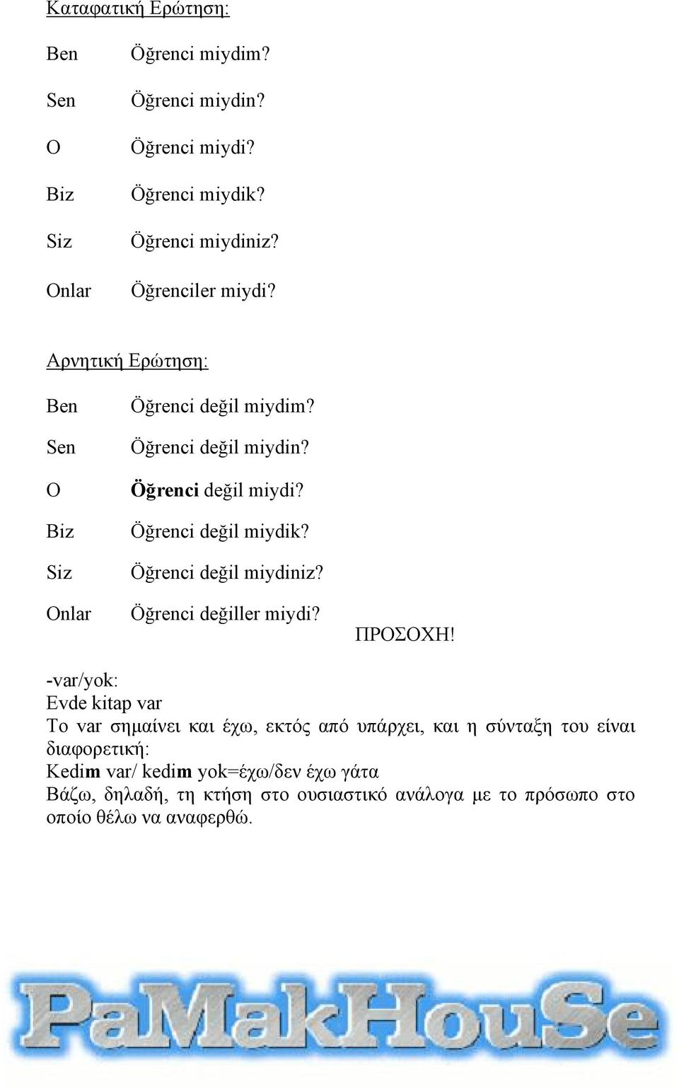 Öğrenci değil miydiniz? Öğrenci değiller miydi? ΠΡΟΣΟΧΗ!