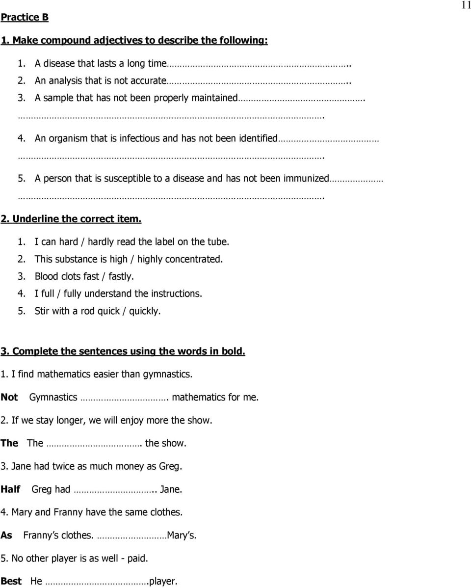 I can hard / hardly read the label on the tube. 2. This substance is high / highly concentrated. 3. Blood clots fast / fastly. 4. I full / fully understand the instructions. 5.
