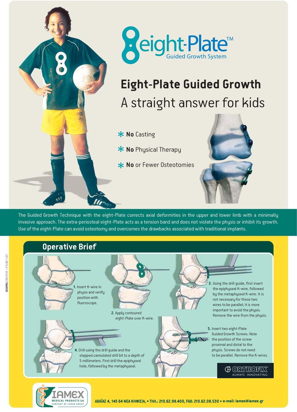 Use of the eight-plate can avoid osteotomy and overcomes the drawbacks associated with traditional implants. Operative Brief GOSPELCREATIVE - 210 8211421 1.