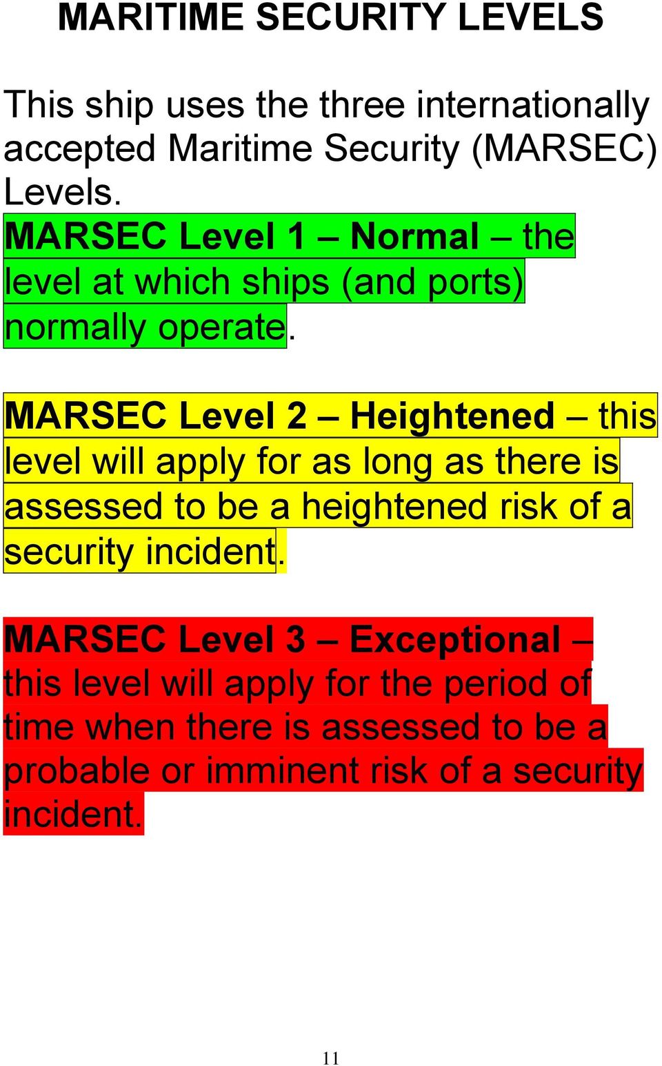 MARSEC Level 2 Heightened this level will apply for as long as there is assessed to be a heightened risk of a
