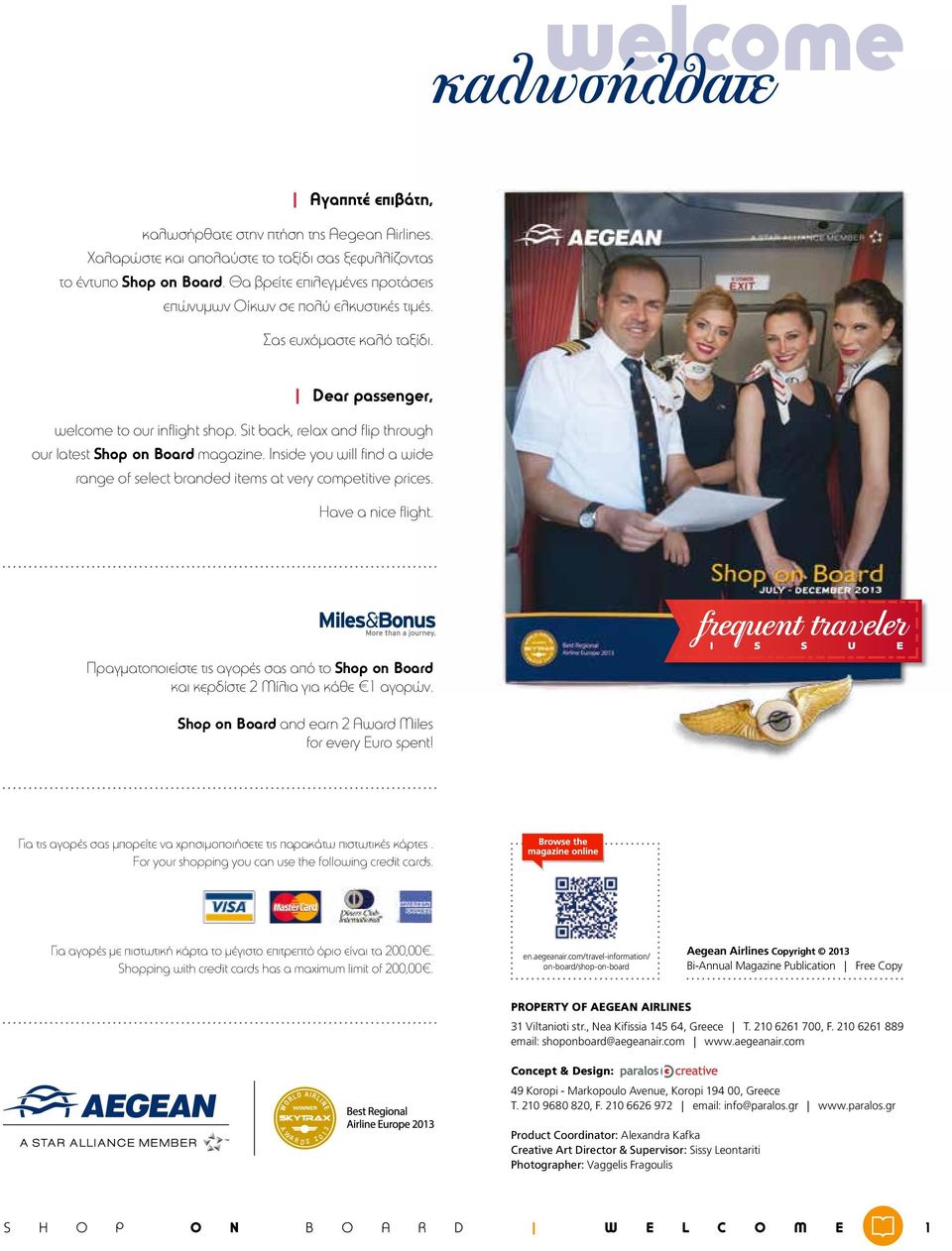 Sit back, relax and flip through our latest Shop on Board magazine. Inside you will find a wide range of select branded items at very competitive prices. Have a nice flight.