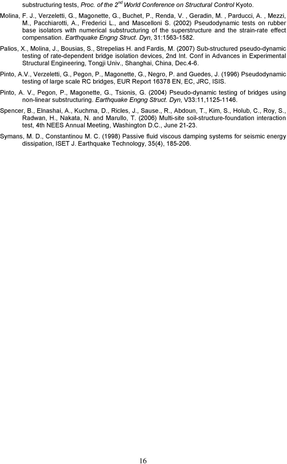 Earthquake Engng Struct. Dyn, 31:1563-1582. Palios, X., Molina, J., Bousias, S., Strepelias H. and Fardis, M.