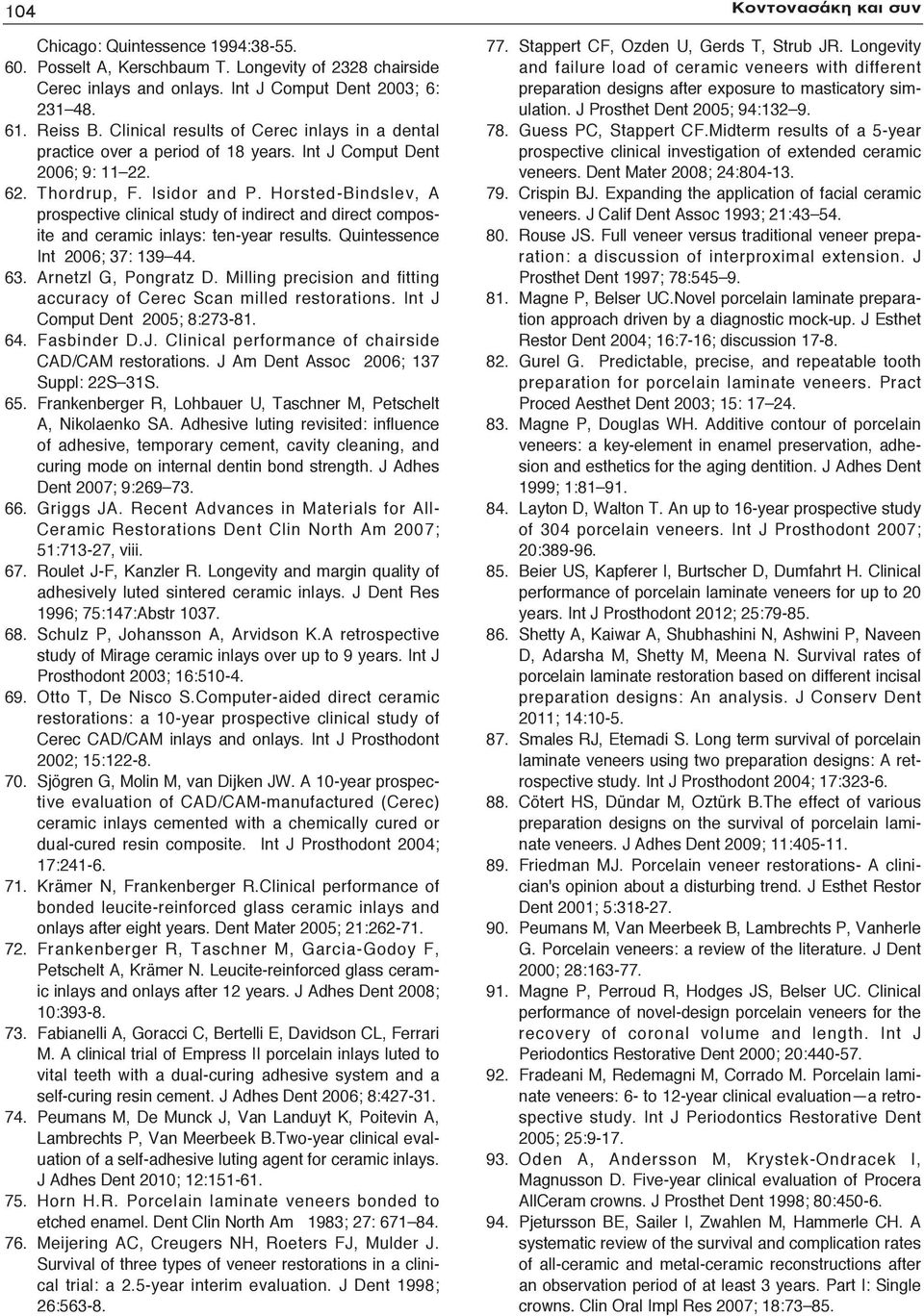 Horsted-Bindslev, A prospective clinical study of indirect and direct composite and ceramic inlays: ten-year results. Quintessence Int 2006; 37: 139 44. 63. Arnetzl G, Pongratz D.