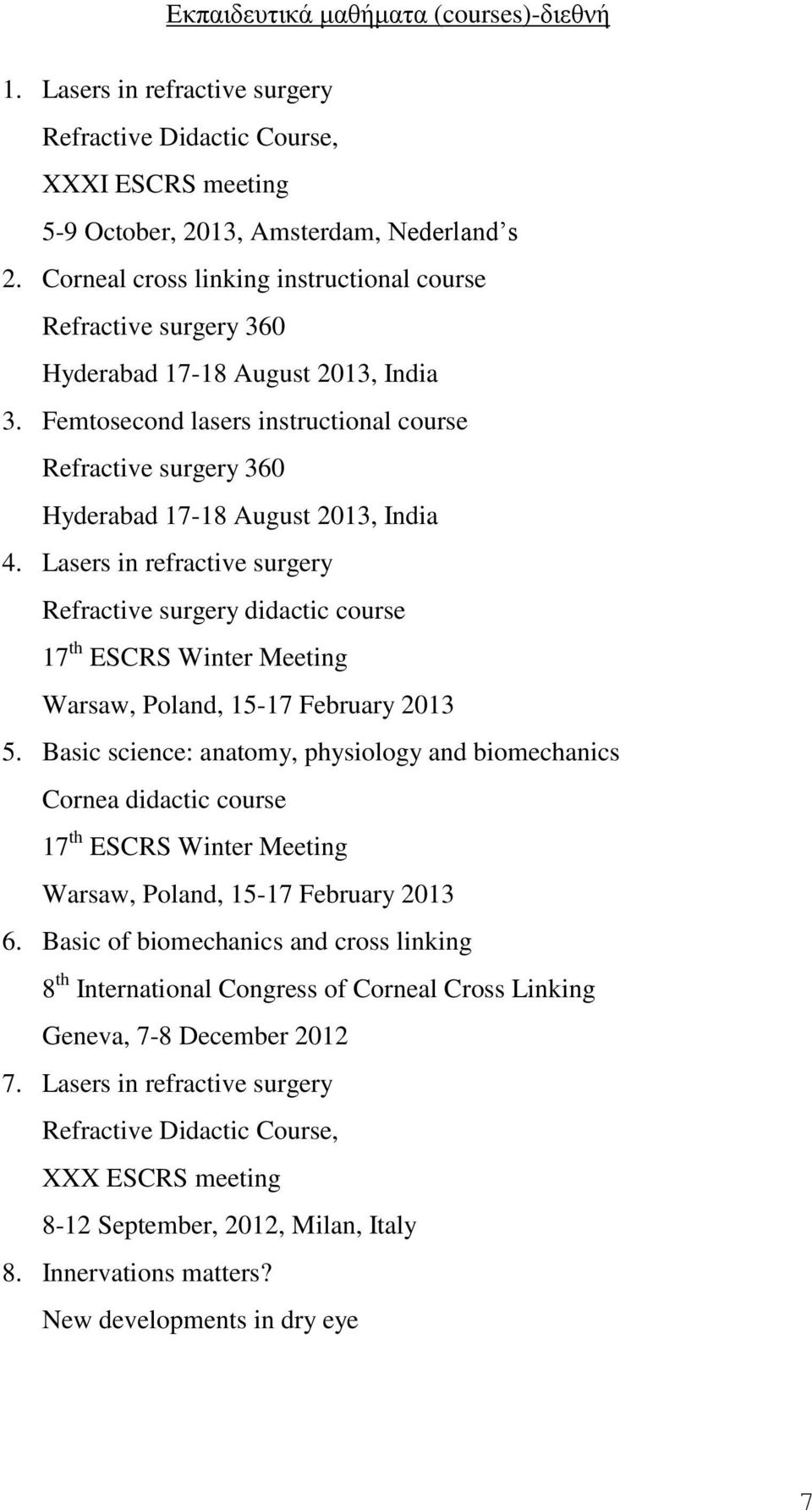 Femtosecond lasers instructional course Refractive surgery 360 Hyderabad 17-18 August 2013, India 4.
