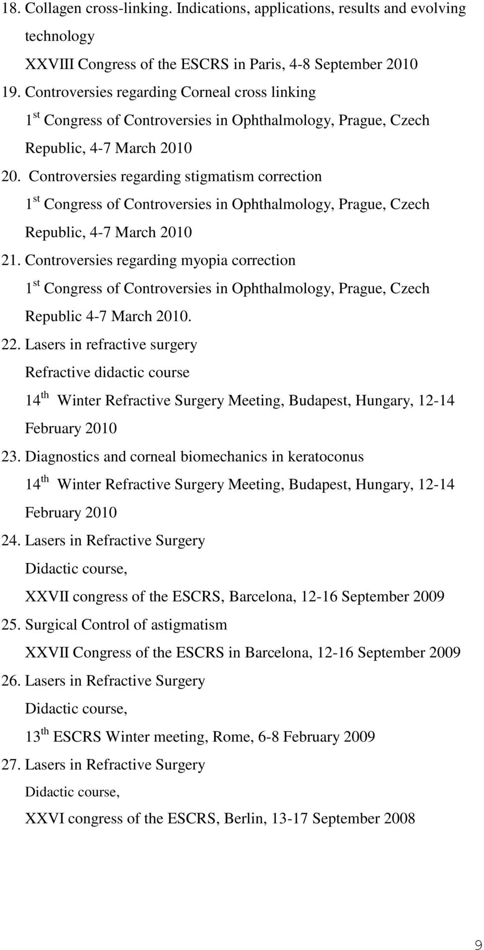 Controversies regarding stigmatism correction 1 st Congress of Controversies in Ophthalmology, Prague, Czech Republic, 4-7 March 2010 21.