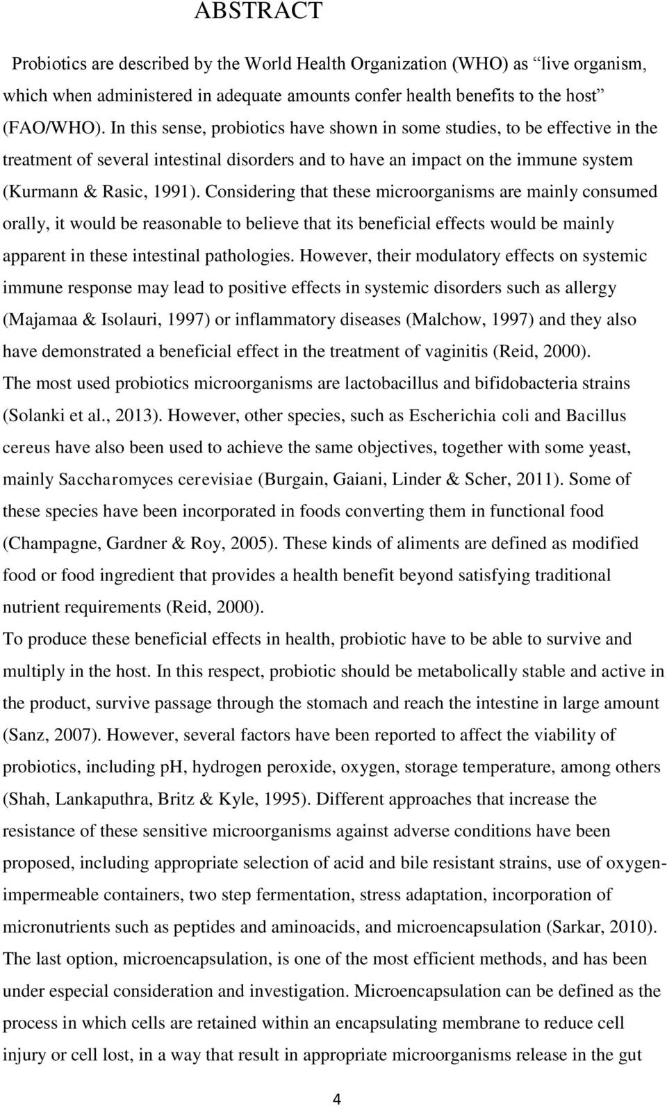 Considering that these microorganisms are mainly consumed orally, it would be reasonable to believe that its beneficial effects would be mainly apparent in these intestinal pathologies.