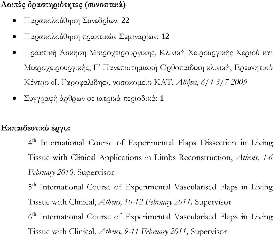 Γαροφαλιδης», νοσοκομείο ΚΑΤ, Αθήνα, 6/4-3/7 2009 Συγγραφή άρθρων σε ιατρικά περιοδικά: 1 Εκπαιδευτικό έργο: 4 th International Course of Experimental Flaps Dissection in Living Tissue with