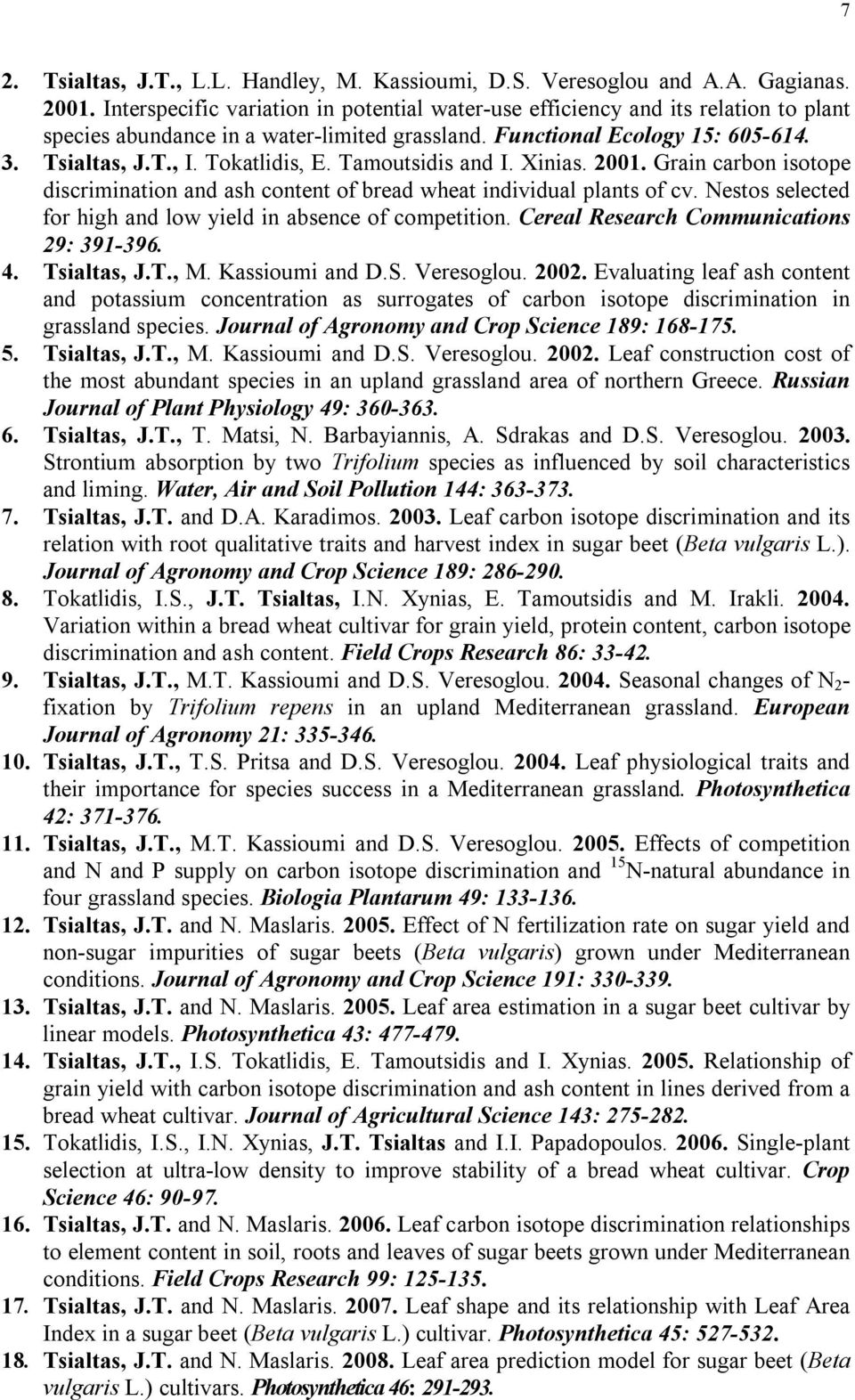 Tamoutsidis and I. Xinias. 2001. Grain carbon isotope discrimination and ash content of bread wheat individual plants of cv. Nestos selected for high and low yield in absence of competition.