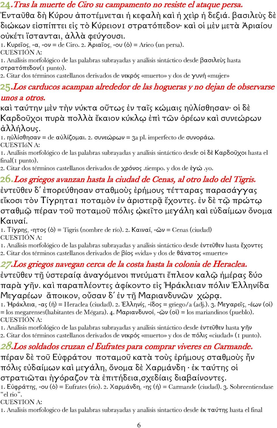 Análisis morfológico de las palabras subrayadas y análisis sintáctico desde βασιλεὺς hasta στρατόπεδον(1 punto). 2.