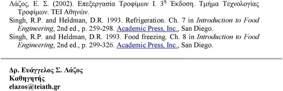 Academic Press, Inc., San Diego. Singh, R.P. and Heldman, D.R. 1993. Food freezing. Ch.