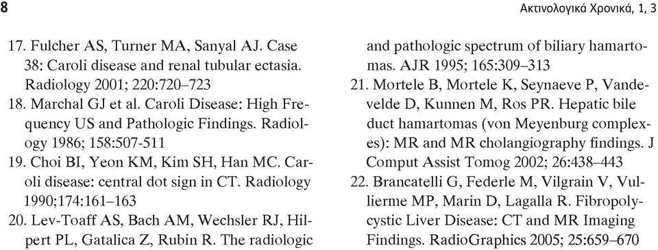 Lev-Toaff AS, Bach AM, W ler RJ, Hilpert PL, Gatalica Z, Rubin R. The radiologic and pathologic of biliary hamarto-. AJR 1995; 165:309 313 21.