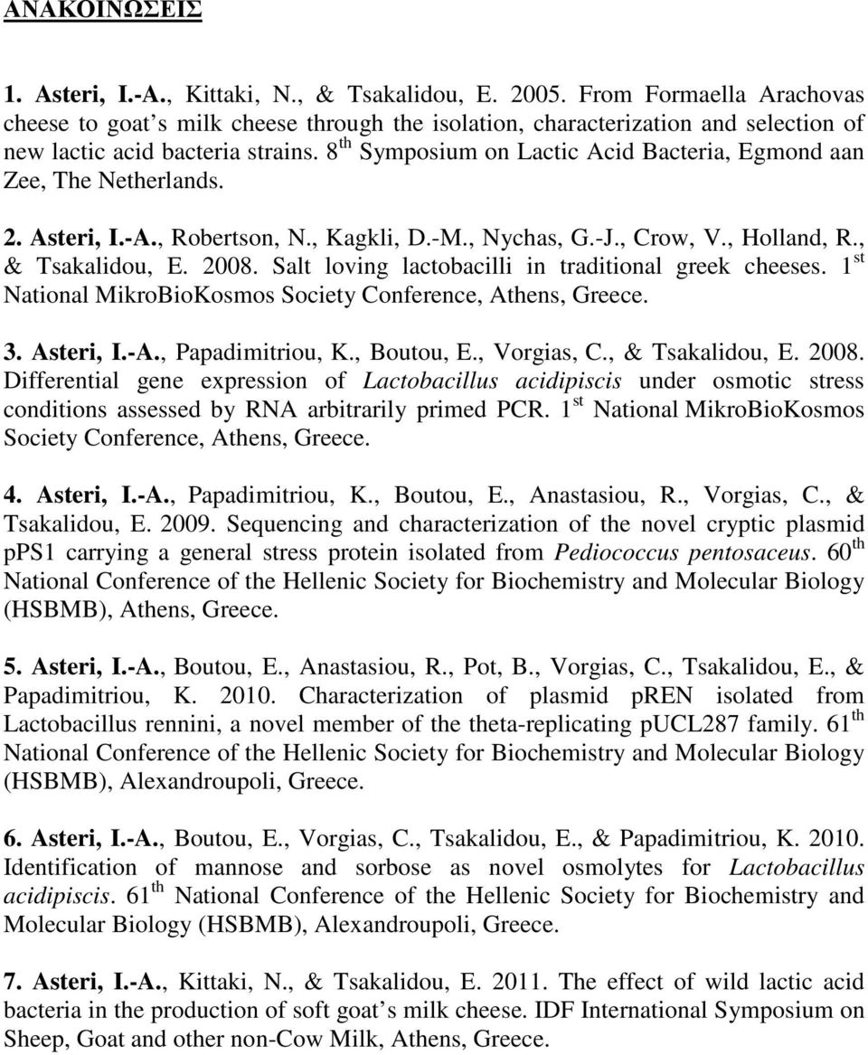 8 th Symposium on Lactic Acid Bacteria, Egmond aan Zee, The Netherlands. 2. Asteri, I.-A., Robertson, N., Kagkli, D.-M., Nychas, G.-J., Crow, V., Holland, R., & Tsakalidou, E. 2008.