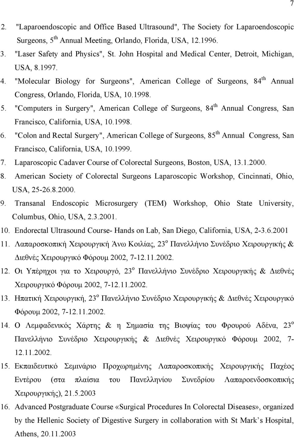 "Computers in Surgery", American College of Surgeons, 84 th Annual Congress, San Francisco, California, USA, 10.1998. 6.