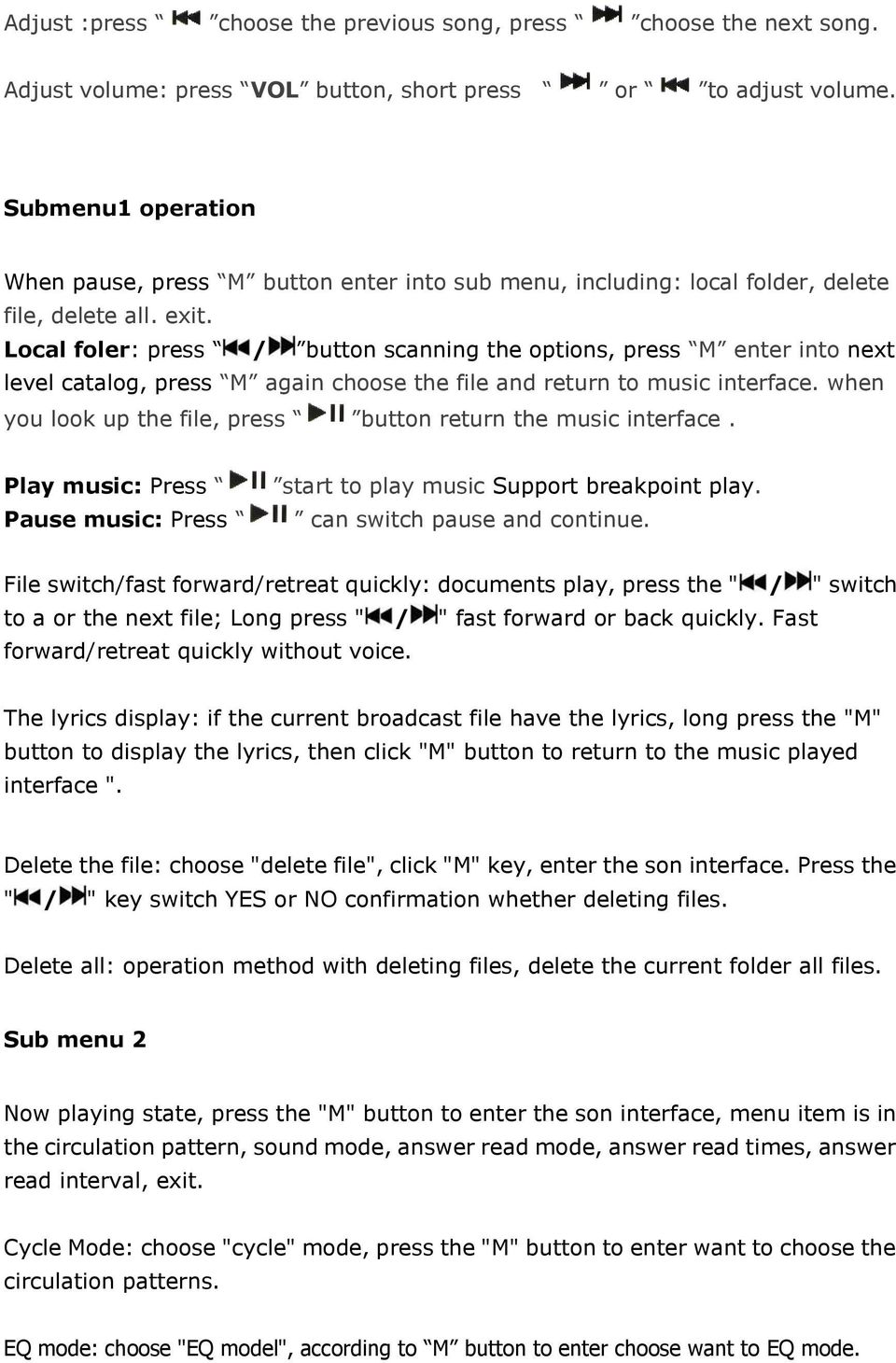 Local foler: press / button scanning the options, press M enter into next level catalog, press M again choose the file and return to music interface.